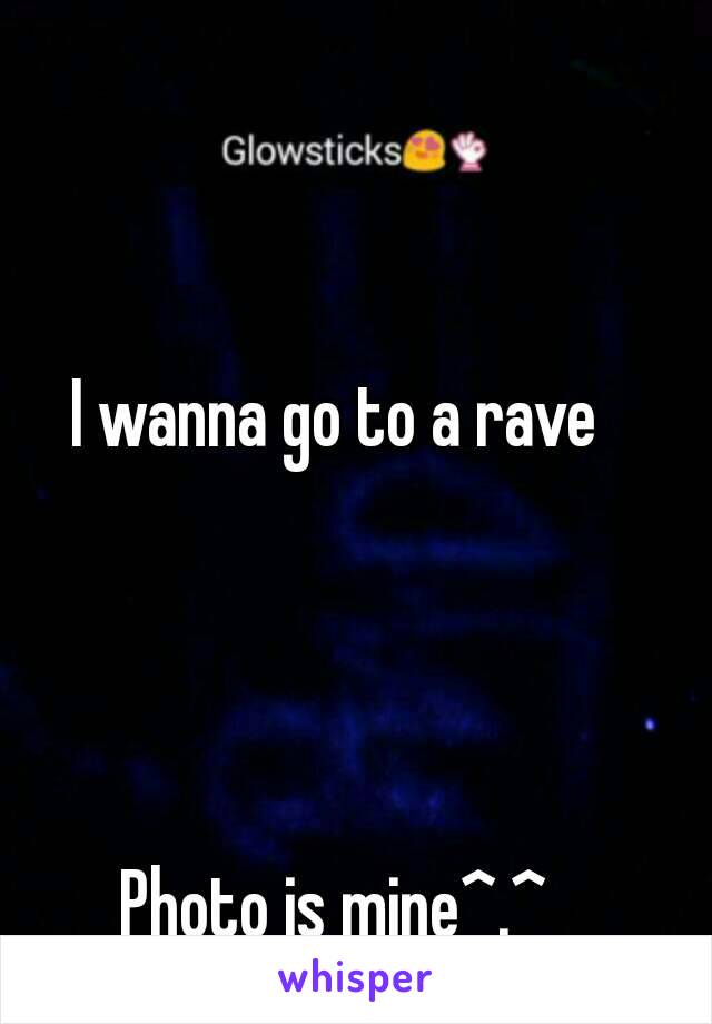 I wanna go to a rave




Photo is mine^.^