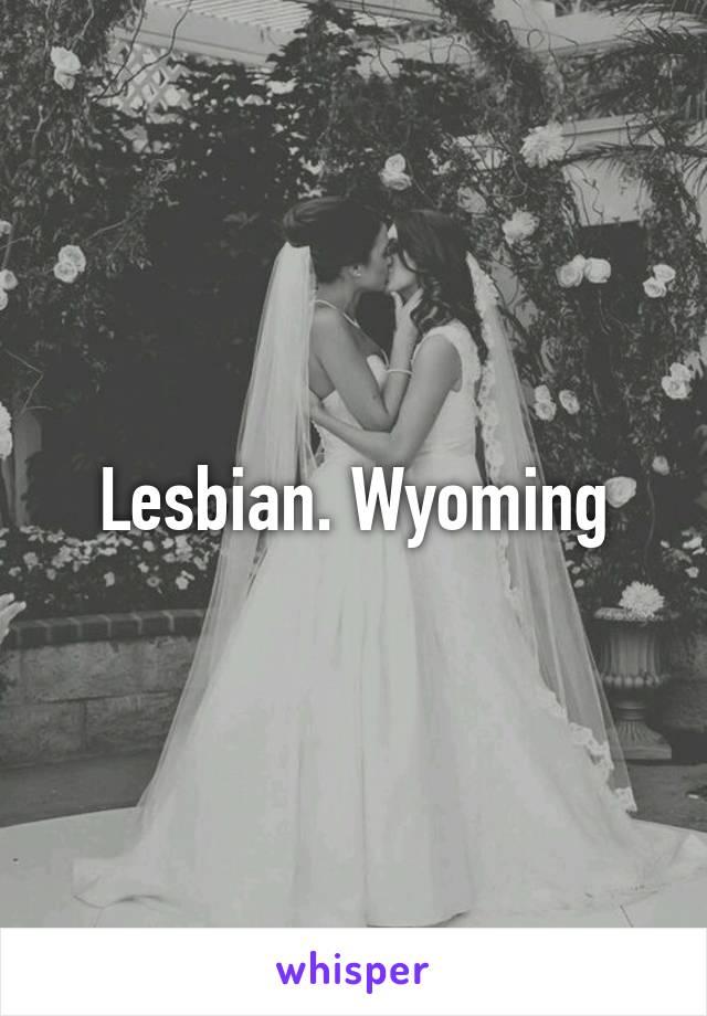 Lesbian. Wyoming