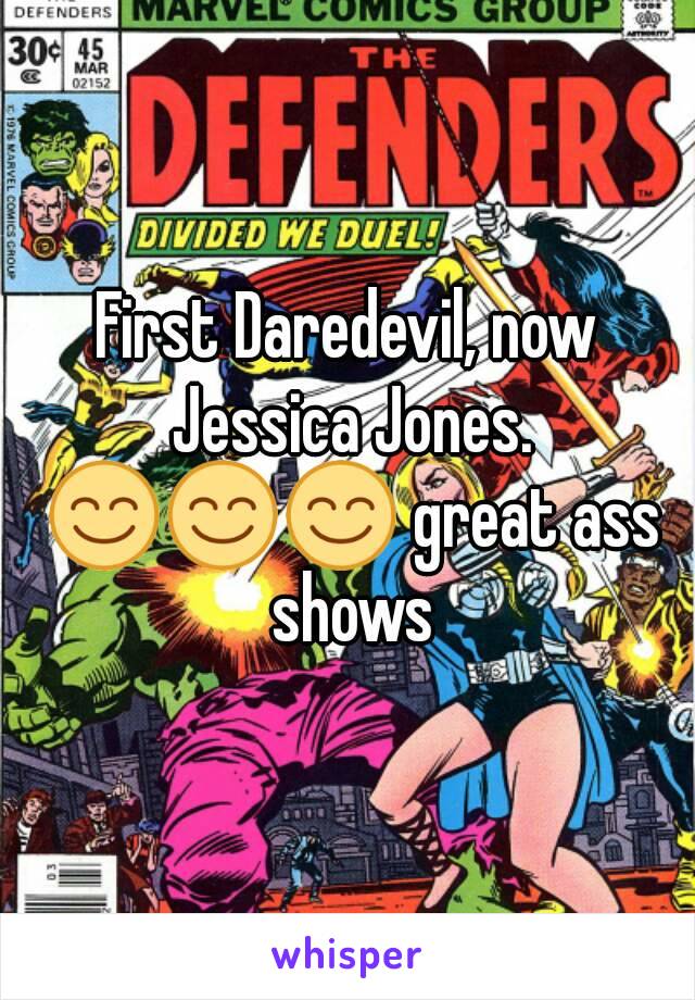 First Daredevil, now Jessica Jones. 😊😊😊 great ass shows