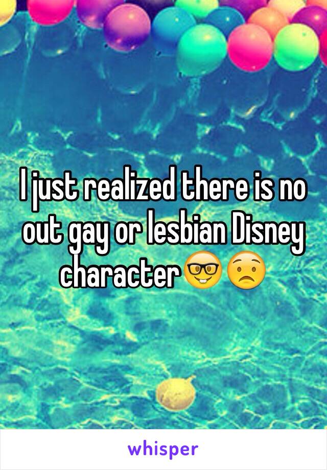 I just realized there is no out gay or lesbian Disney character🤓😟