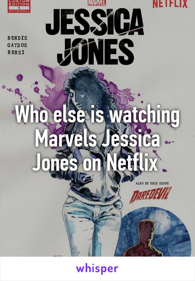 Who else is watching Marvels Jessica Jones on Netflix 