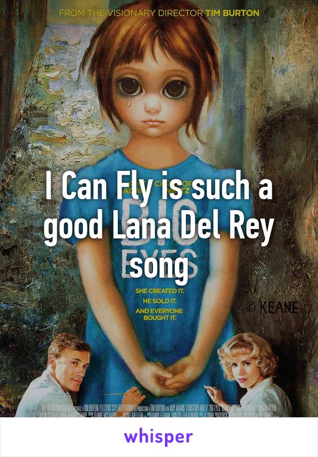 I Can Fly is such a good Lana Del Rey song
