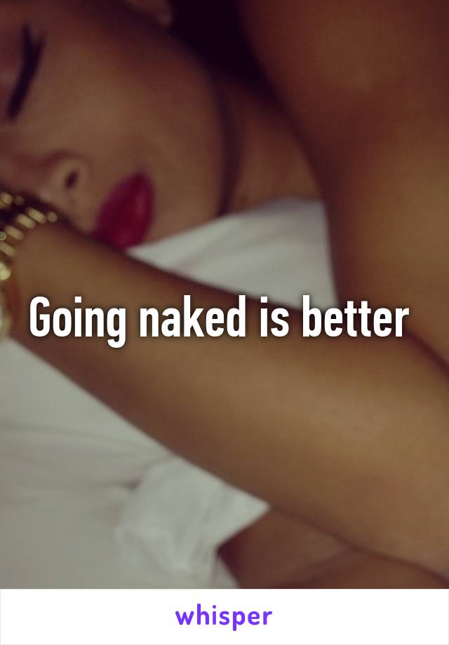 Going naked is better 