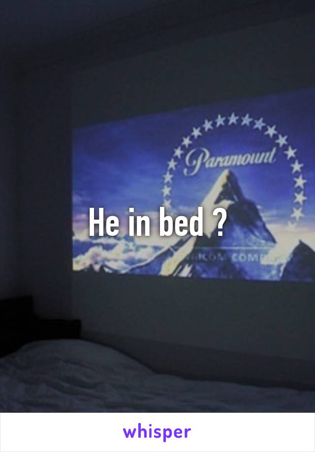 He in bed ?