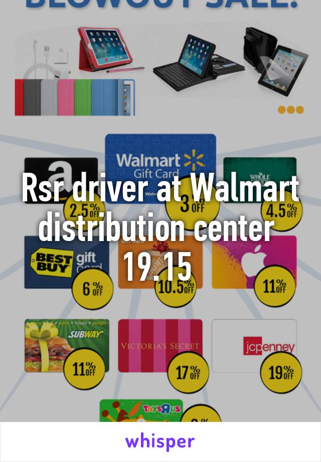 Rsr driver at Walmart distribution center 
19.15 
