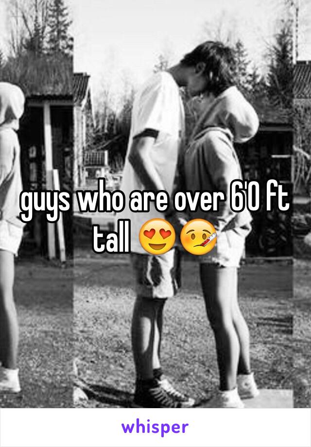 guys who are over 6'0 ft tall 😍🤒