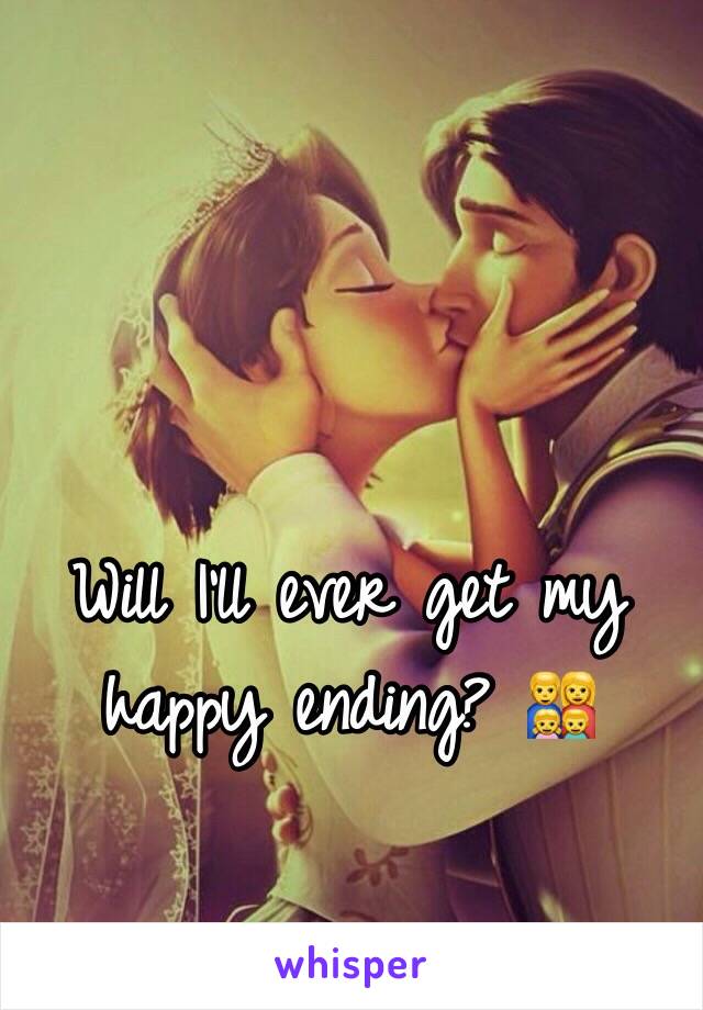 Will I'll ever get my happy ending? 👨‍👩‍👧‍👦