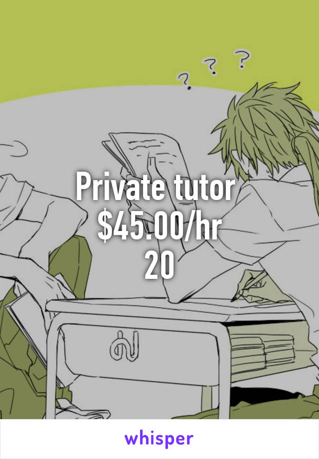 Private tutor 
$45.00/hr
20