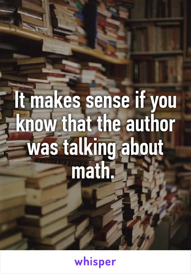 It makes sense if you know that the author was talking about math. 