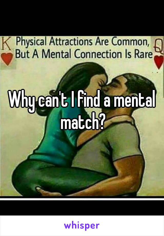 Why can't I find a mental match?