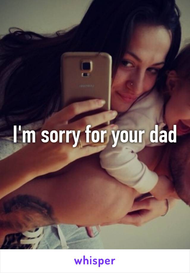 I'm sorry for your dad