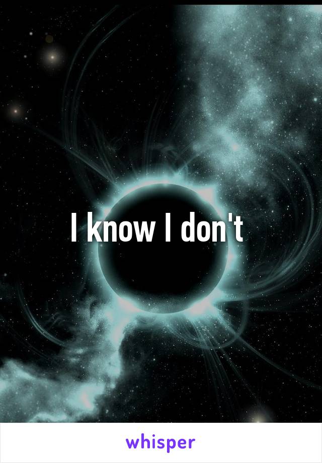 I know I don't 