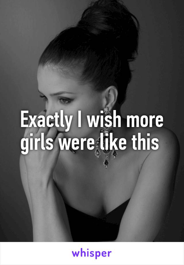 Exactly I wish more girls were like this 