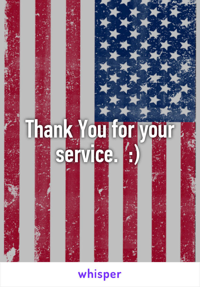 Thank You for your service.  :) 