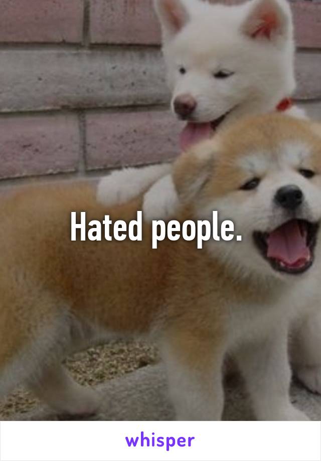 Hated people. 