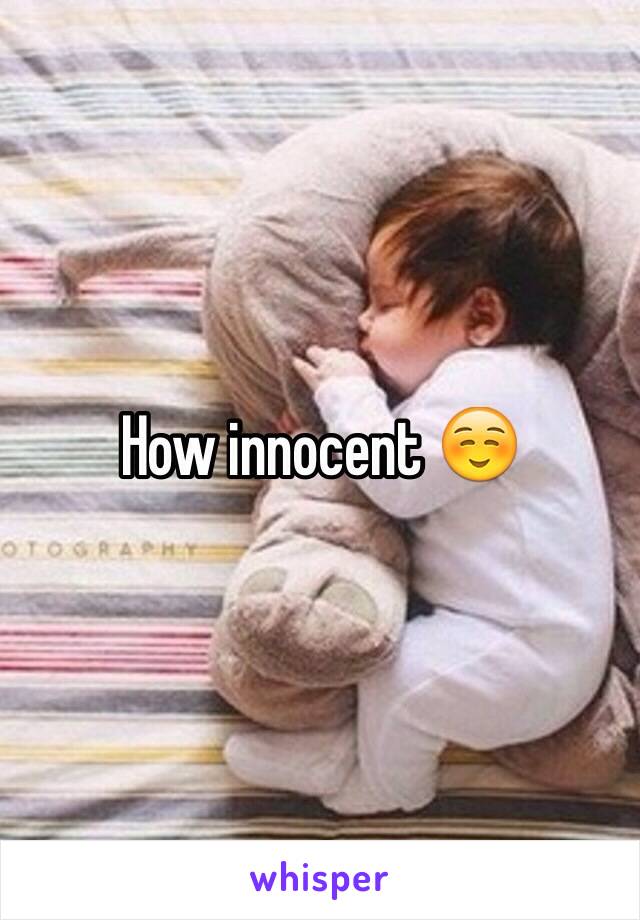 How innocent ☺️