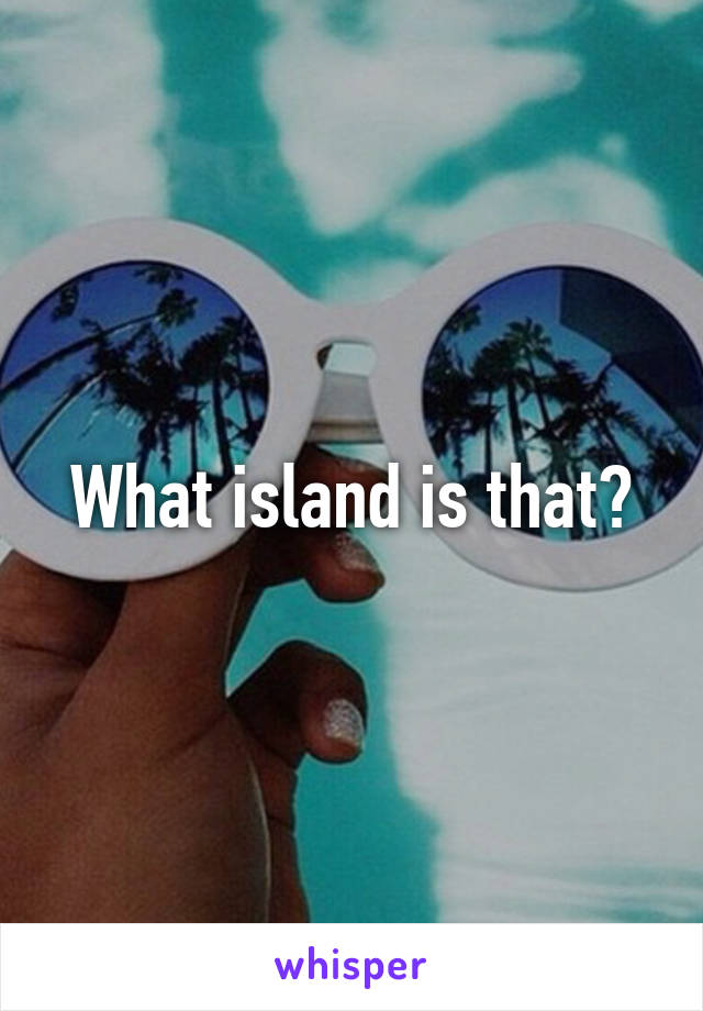 What island is that?
