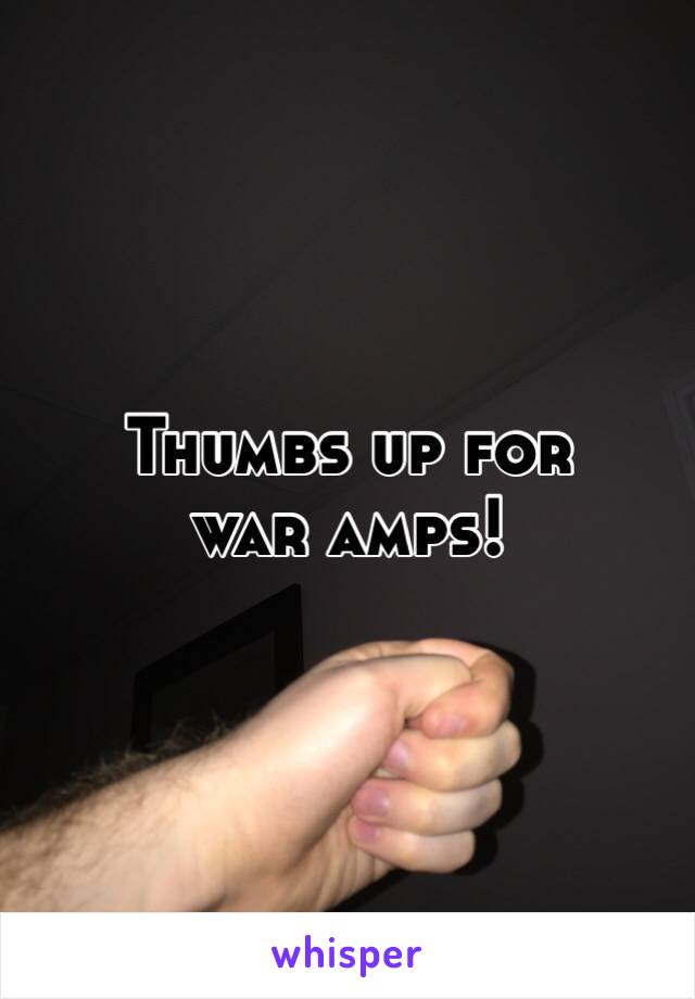 Thumbs up for
war amps!