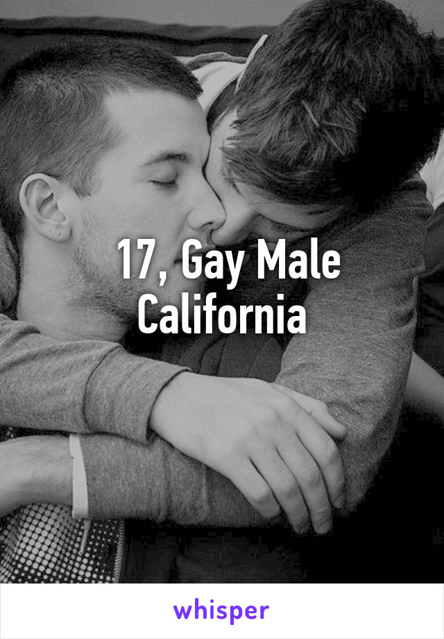  17, Gay Male
California
