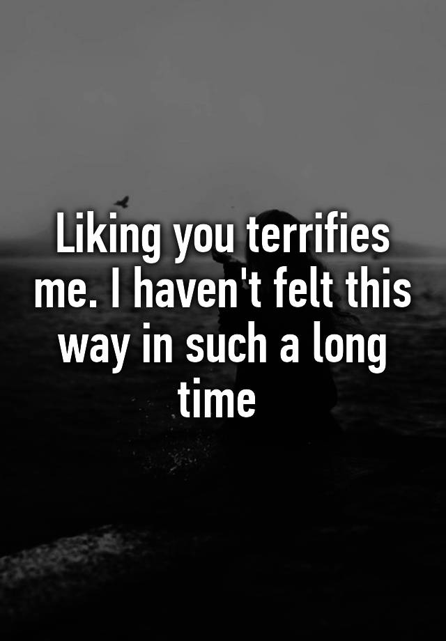 liking-you-terrifies-me-i-haven-t-felt-this-way-in-such-a-long-time