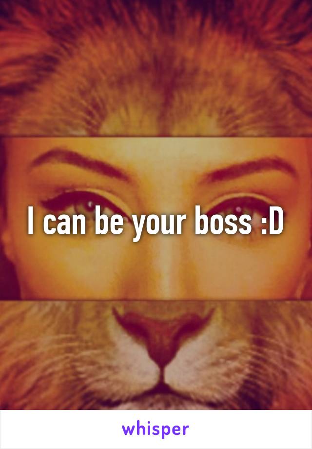 I can be your boss :D