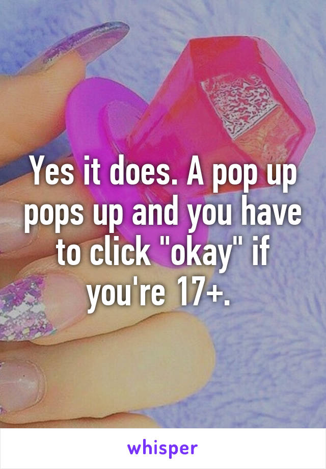 Yes it does. A pop up pops up and you have to click "okay" if you're 17+. 