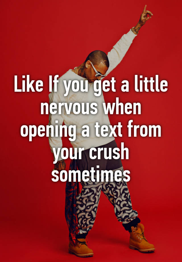 like-if-you-get-a-little-nervous-when-opening-a-text-from-your-crush