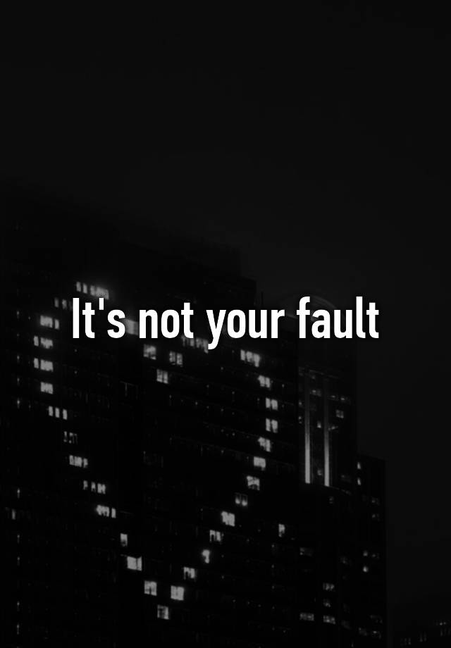 it-s-not-your-fault