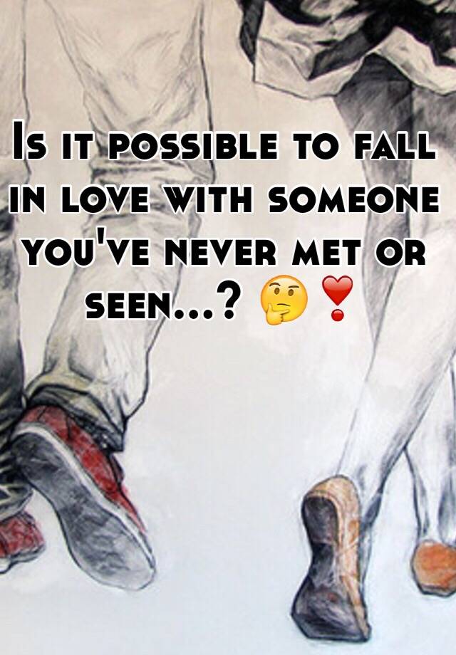 Can You Fall For Someone You Ve Never Met