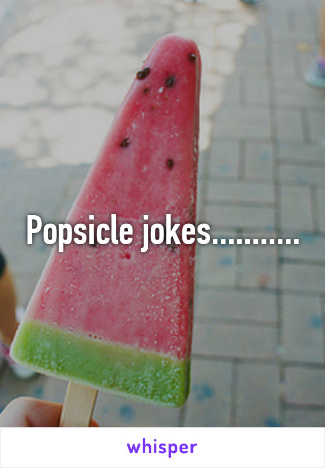 Popsicle jokes...........