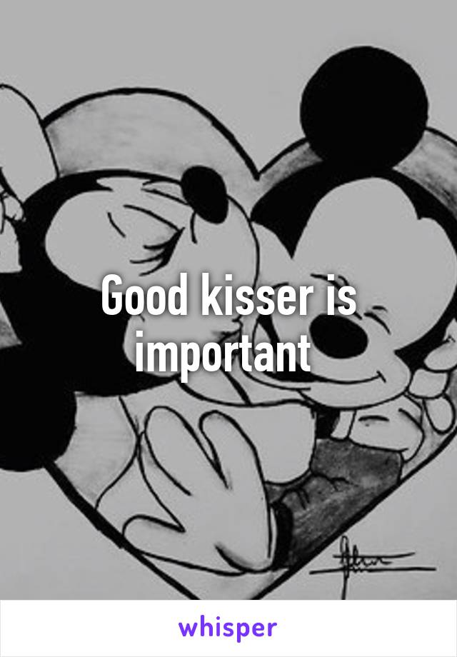 Good kisser is important 