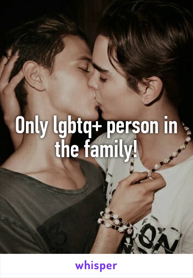 Only lgbtq+ person in the family!