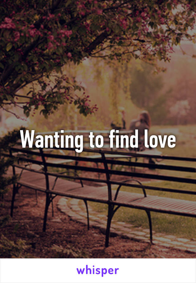 Wanting to find love