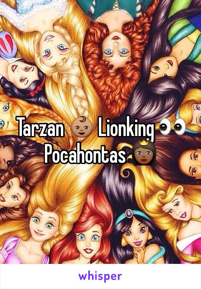 Tarzan 👶🏽 Lionking 👀 Pocahontas 👸🏾