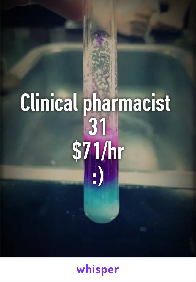 Clinical pharmacist 
31
$71/hr
:)