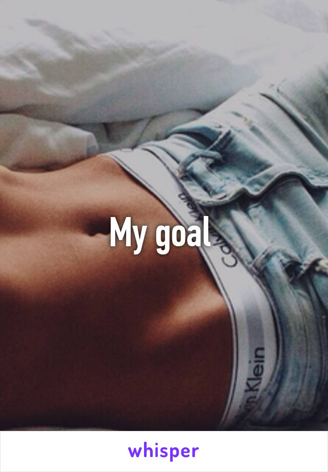 My goal 