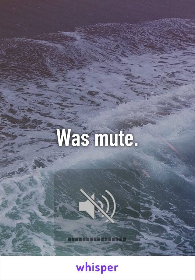 Was mute.