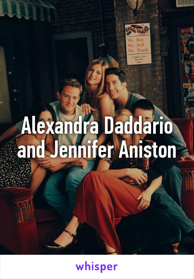 Alexandra Daddario and Jennifer Aniston