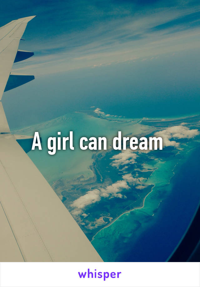 A girl can dream 