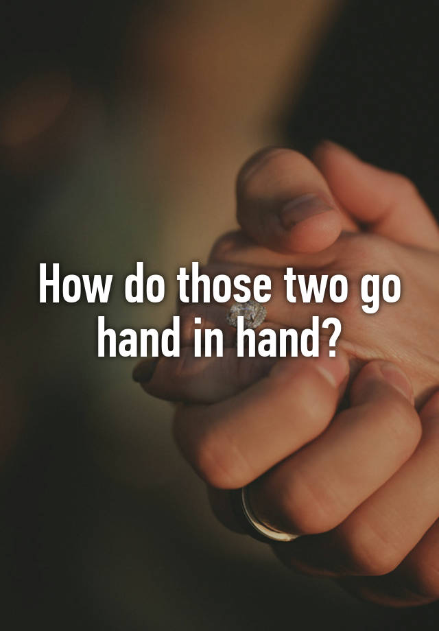 What Is Go Hand In Hand