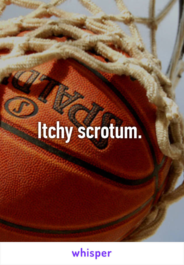 Itchy scrotum. 