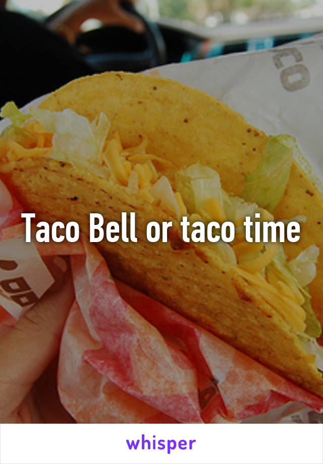 Taco Bell or taco time