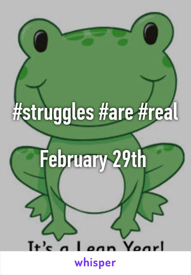 #struggles #are #real

February 29th 