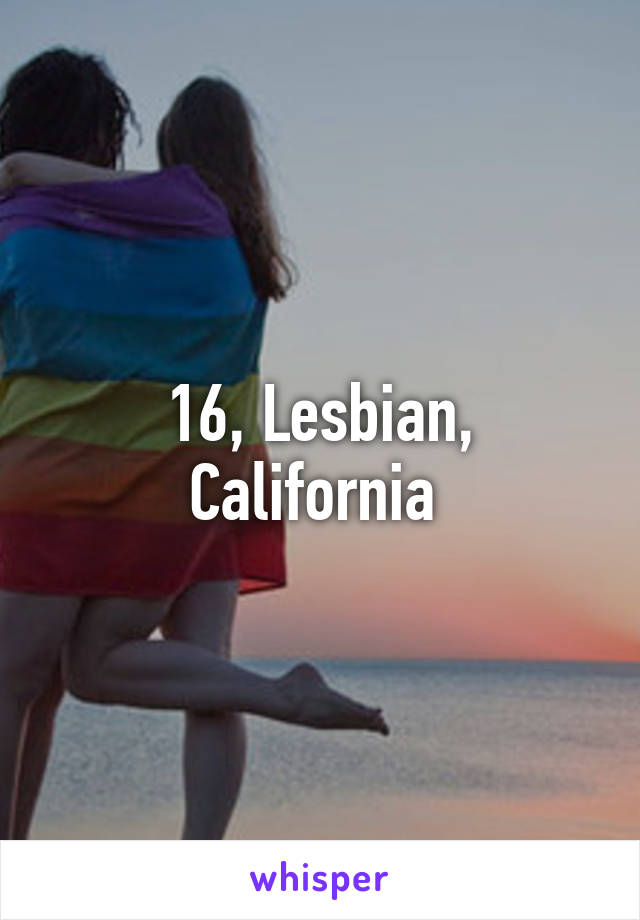 16, Lesbian, California 
