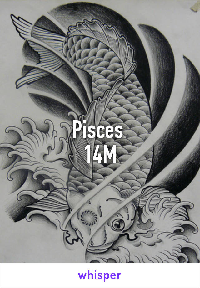 Pisces 
14M