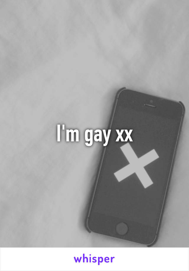I'm gay xx