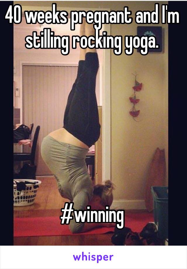 40 weeks pregnant and I'm stilling rocking yoga. 






#winning