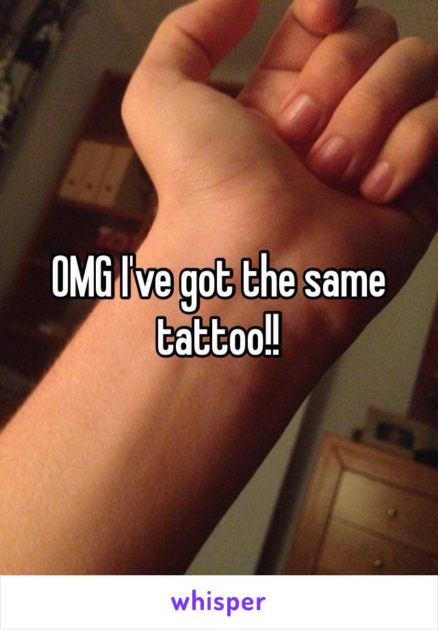 OMG I've got the same tattoo!!