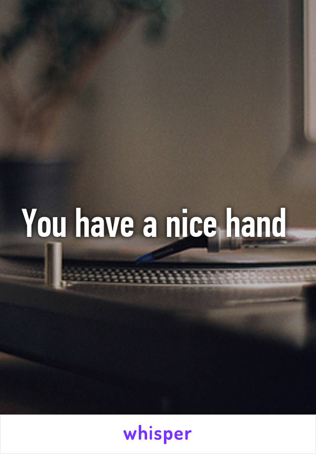 You have a nice hand 