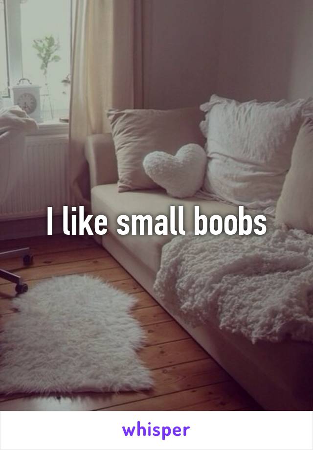 I like small boobs